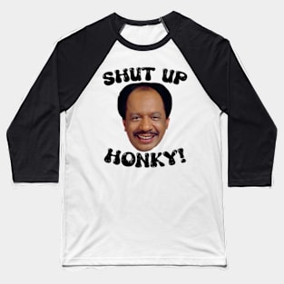 Funny-Shut-Up-Honky! Baseball T-Shirt